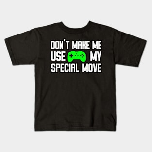 Don't Make Me Use My Special Move - Funny Video Gamer Humor Kids T-Shirt